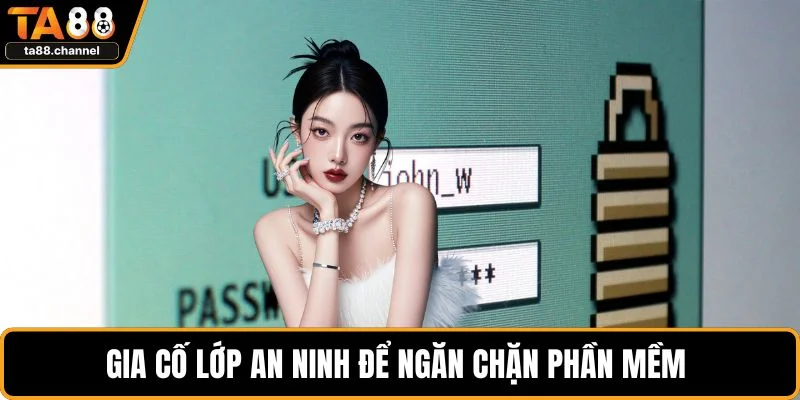 TA88 Bị Lỗi Đăng Nhập - Cách Thức Xử Lý Sao Cho Dễ Dàng 4 Gia cố lớp an ninh để ngăn chặn phần mềm