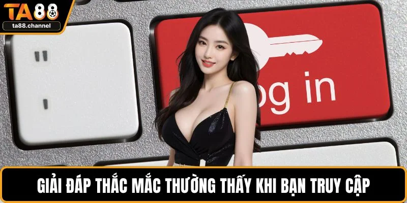 Đăng Nhập TA88 Nhanh Chóng Dễ Dàng Với Quy Trình Chuẩn Xác 5 Giải đáp thắc mắc thường thấy khi bạn truy cập