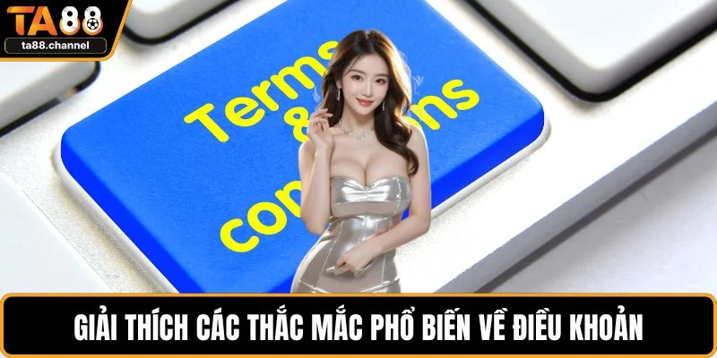 Điều Khoản Và Điều Kiện Bạn Cần Thực Hiện Chi Tiết 4 Giải thích các thắc mắc phổ biến về điều khoản