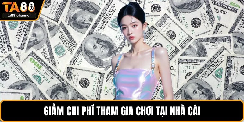 Code TA88 Mới Nhất Năm 2025 Nhận Thưởng Khủng Ngay 4 Giảm chi phí tham gia chơi tại nhà cái