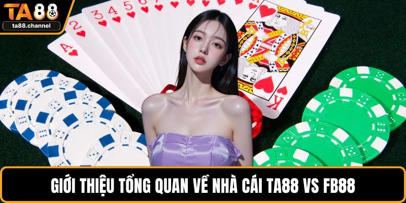 TA88 Vs FB88 - So Sánh Chi Tiết Để Lựa Chọn Phù Hợp 2 Giới thiệu tổng quan về nhà cái TA88 vs FB88