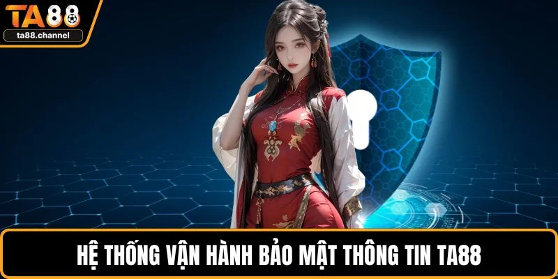 Quyền Riêng Tư Tại TA88 Bảo Mật Thông Tin Người Chơi 2 Hệ thống vận hành bảo mật thông tin TA88