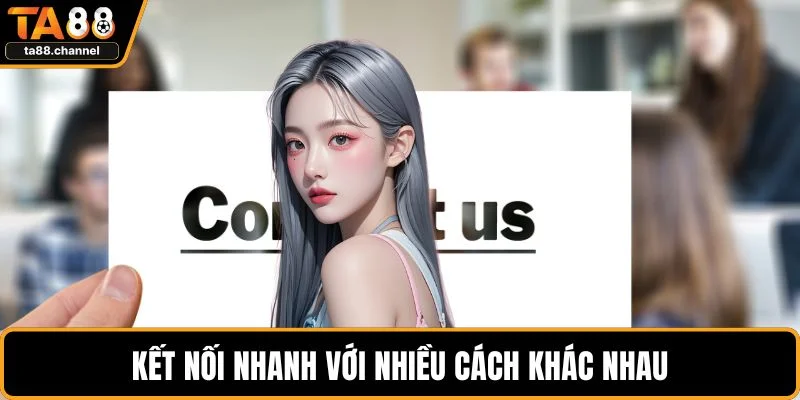 TA88 Hỗ Trợ 24/7 - Hỗ Trợ Nhanh Chóng Cho Thành Viên 5 Kết nối nhanh với nhiều cách khác nhau