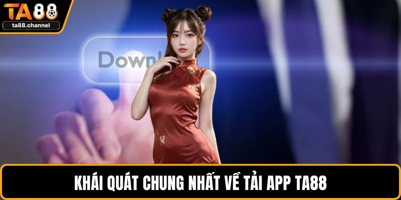 Tải App TA88 Dễ Dàng, An Toàn Trên Mọi Thiết Bị Nhất 2 Khái quát chung nhất về tải app TA88