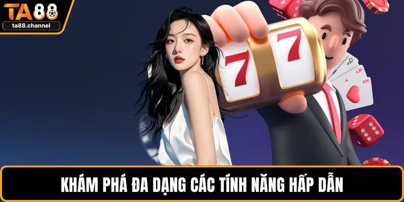 Nổ Hũ TA88 Hấp Dẫn Trải Nghiệm Độc Đáo Cho Người Chơi 5 Khám phá đa dạng các tính năng hấp dẫn