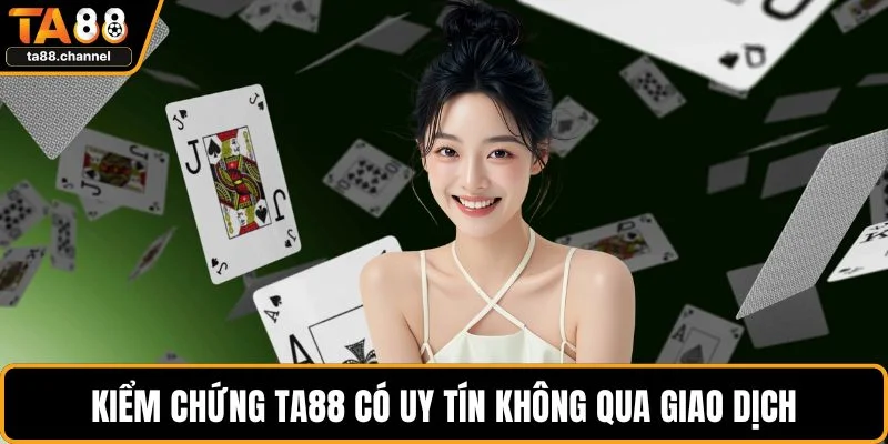 TA88 Có Uy Tín Không? Đánh Giá Độ Tin Cậy Nhà Cái 3 Kiểm chứng TA88 có uy tín không qua giao dịch