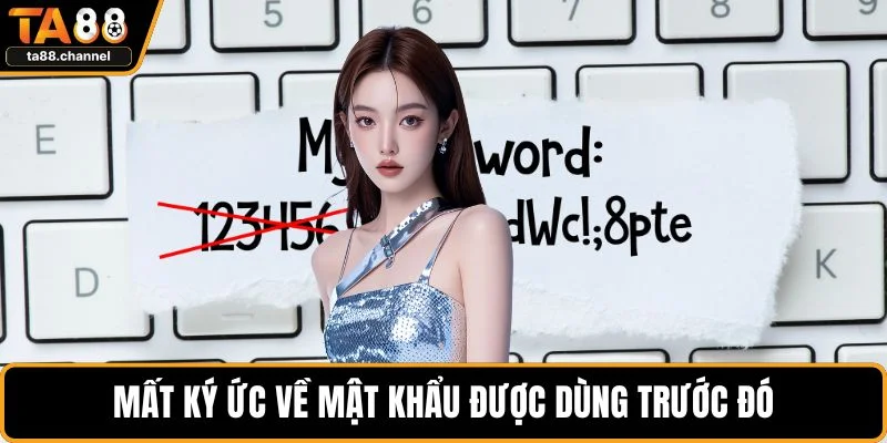 TA88 Đổi Mật Khẩu Chi Tiết Và An Toàn Nhất Khi Cược 3 Mất ký ức về mật khẩu được dùng trước đó