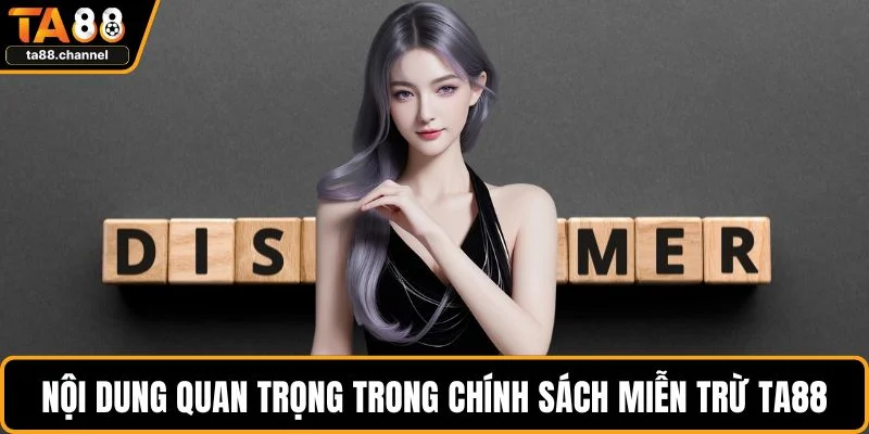 Miễn Trừ Trách Nhiệm TA88 Chính Sách Quan Trọng Cần Rõ 2 Nội dung quan trọng trong chính sách miễn trừ TA88