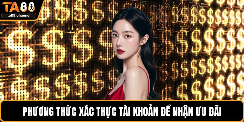 TA88 Tặng 88k Siêu Hot Cho Người Chơi Mới Chi Tiết Nhất 3 Phương thức xác thực tài khoản để nhận ưu đãi