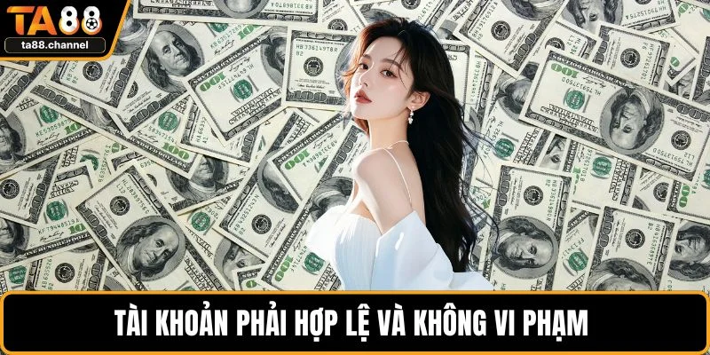TA88 Hoàn Trả Cược Siêu Hấp Dẫn Cho Người Chơi Mới 4 Tài khoản phải hợp lệ và không vi phạm