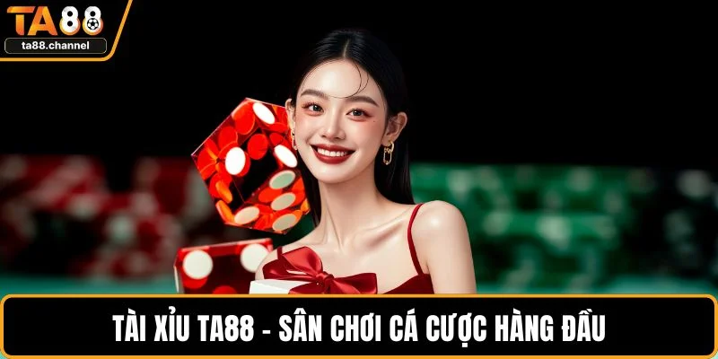 Tài Xỉu TA88 Lựa Chọn Cá Cược Hấp Dẫn Và Hiệu Quả 2 Tài xỉu TA88 – Sân chơi cá cược hàng đầu