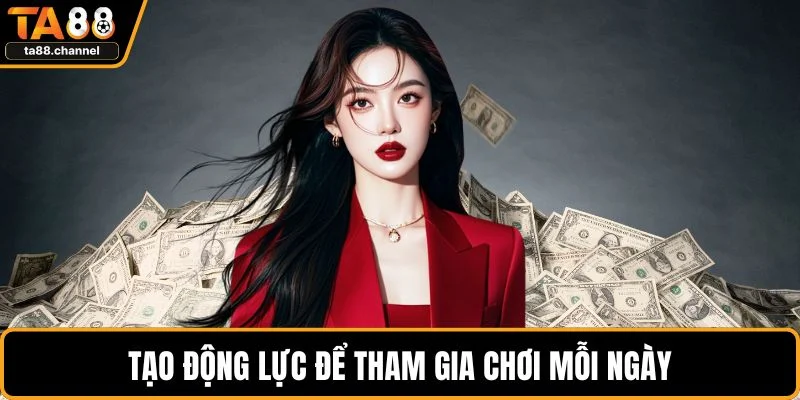 TA88 Hoàn Trả Cược Siêu Hấp Dẫn Cho Người Chơi Mới 5 Tạo động lực để tham gia chơi mỗi ngày