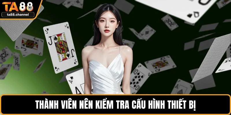 TA88 Bị Chặn? Hướng Dẫn Khắc Phục, Truy Cập An Toàn 4 Thành viên nên kiểm tra cấu hình thiết bị