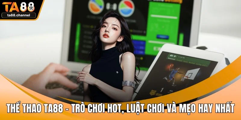 Thể Thao TA88 - Trò Chơi Hot, Luật Chơi Và Mẹo Hay Nhất 1 Thể thao TA88