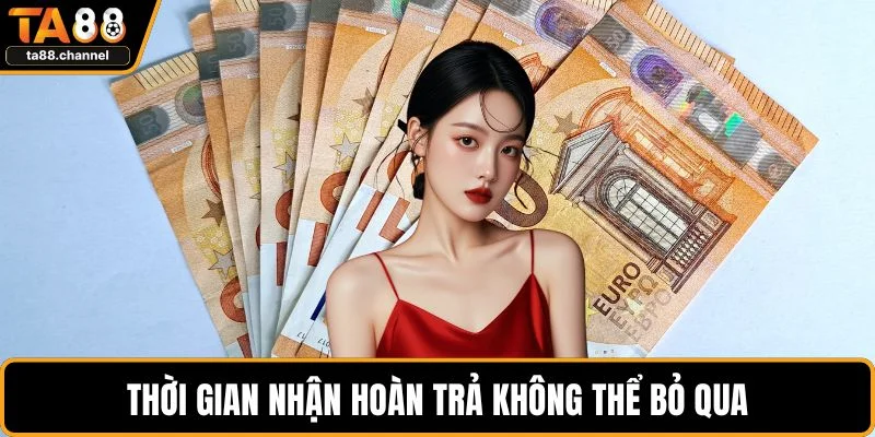 TA88 Hoàn Trả Cược Siêu Hấp Dẫn Cho Người Chơi Mới 3 Thời gian nhận hoàn trả không thể bỏ qua