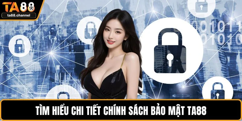 Chính Sách Bảo Mật Người Chơi Cần Hiểu Rõ Chi Tiết Nhất 1 Tìm hiểu chi tiết chính sách bảo mật TA88