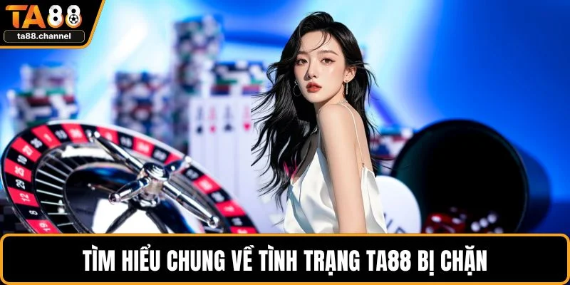 TA88 Bị Chặn? Hướng Dẫn Khắc Phục, Truy Cập An Toàn 2 Tìm hiểu chung về tình trạng TA88 bị chặn