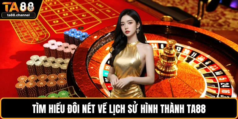 Trang chủ 8 Tìm hiểu đôi nét về lịch sử hình thành TA88