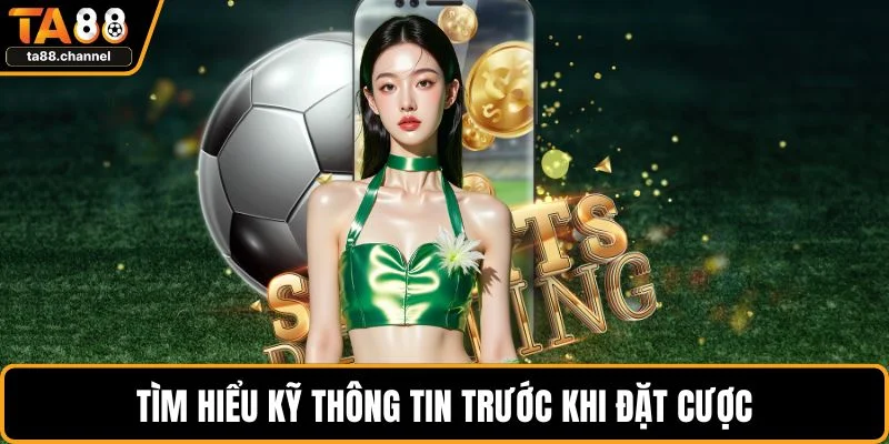 Thể Thao TA88 - Trò Chơi Hot, Luật Chơi Và Mẹo Hay Nhất 5 Tìm hiểu kỹ thông tin trước khi đặt cược