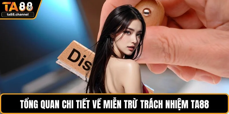 Miễn Trừ Trách Nhiệm TA88 Chính Sách Quan Trọng Cần Rõ 1 Tổng quan chi tiết về miễn trừ trách nhiệm TA88