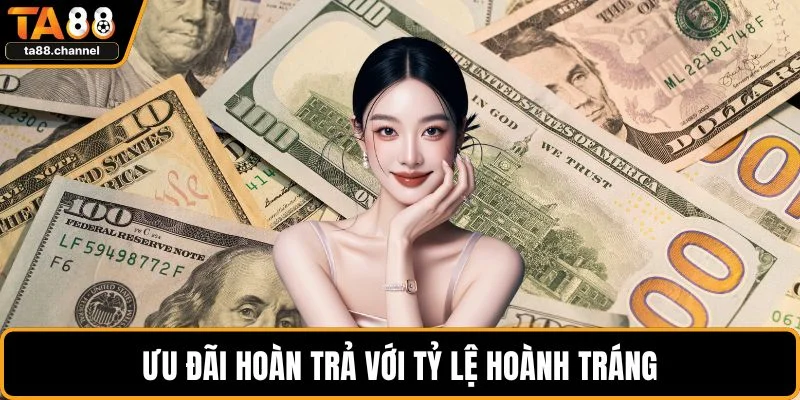 TA88 Có Uy Tín Không? Đánh Giá Độ Tin Cậy Nhà Cái 5 Ưu đãi hoàn trả với tỷ lệ hoành tráng