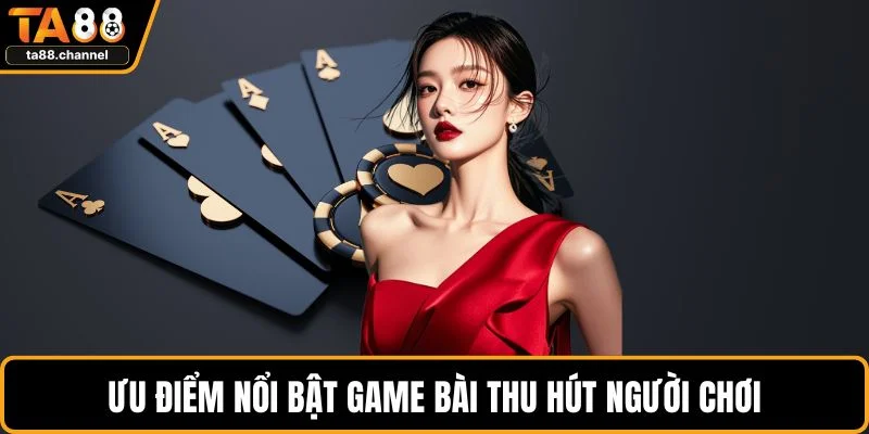 Game Bài TA88 Hấp Dẫn Với Nhiều Chiến Lược Thắng Lớn 5 Ưu điểm nổi bật game bài thu hút người chơi